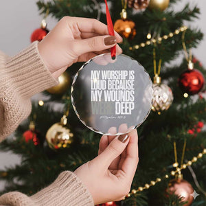 Psalm 147 3 Inspirational Christian Faith Crystal Glass Ornament My Worship Is Loud Because My Wounds Were Deep TS02 Print Your Wear