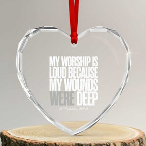 Psalm 147 3 Inspirational Christian Faith Heart Crystal Glass Ornament My Worship Is Loud Because My Wounds Were Deep TS02 Transparent Glass 3'' Heart Print Your Wear