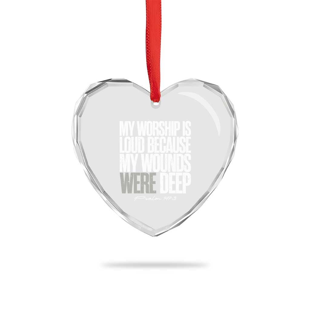 Psalm 147 3 Inspirational Christian Faith Heart Crystal Glass Ornament My Worship Is Loud Because My Wounds Were Deep TS02 Print Your Wear