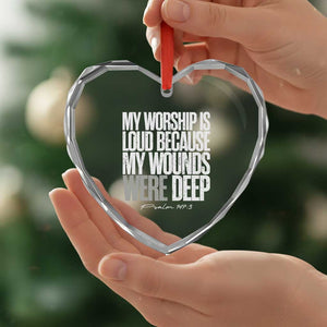 Psalm 147 3 Inspirational Christian Faith Heart Crystal Glass Ornament My Worship Is Loud Because My Wounds Were Deep TS02 Print Your Wear