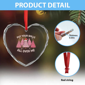 Put Your Balls All Over Me Christmas Heart Crystal Glass Ornament Dirty Humor Inappropriate Pink Tree Xmas TS10 Print Your Wear