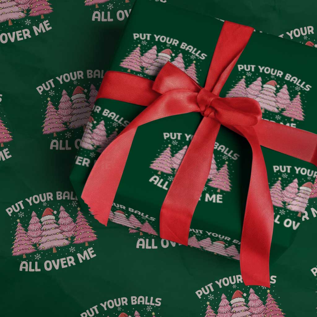 Put Your Balls All Over Me Christmas Wrapping Paper Roll Dirty Humor Inappropriate Pink Tree Xmas TS10 Green Print Your Wear