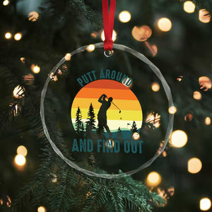 Putt Around And Find Out Crystal Glass Ornament Funny Golf Player Gift TS12 Print Your Wear
