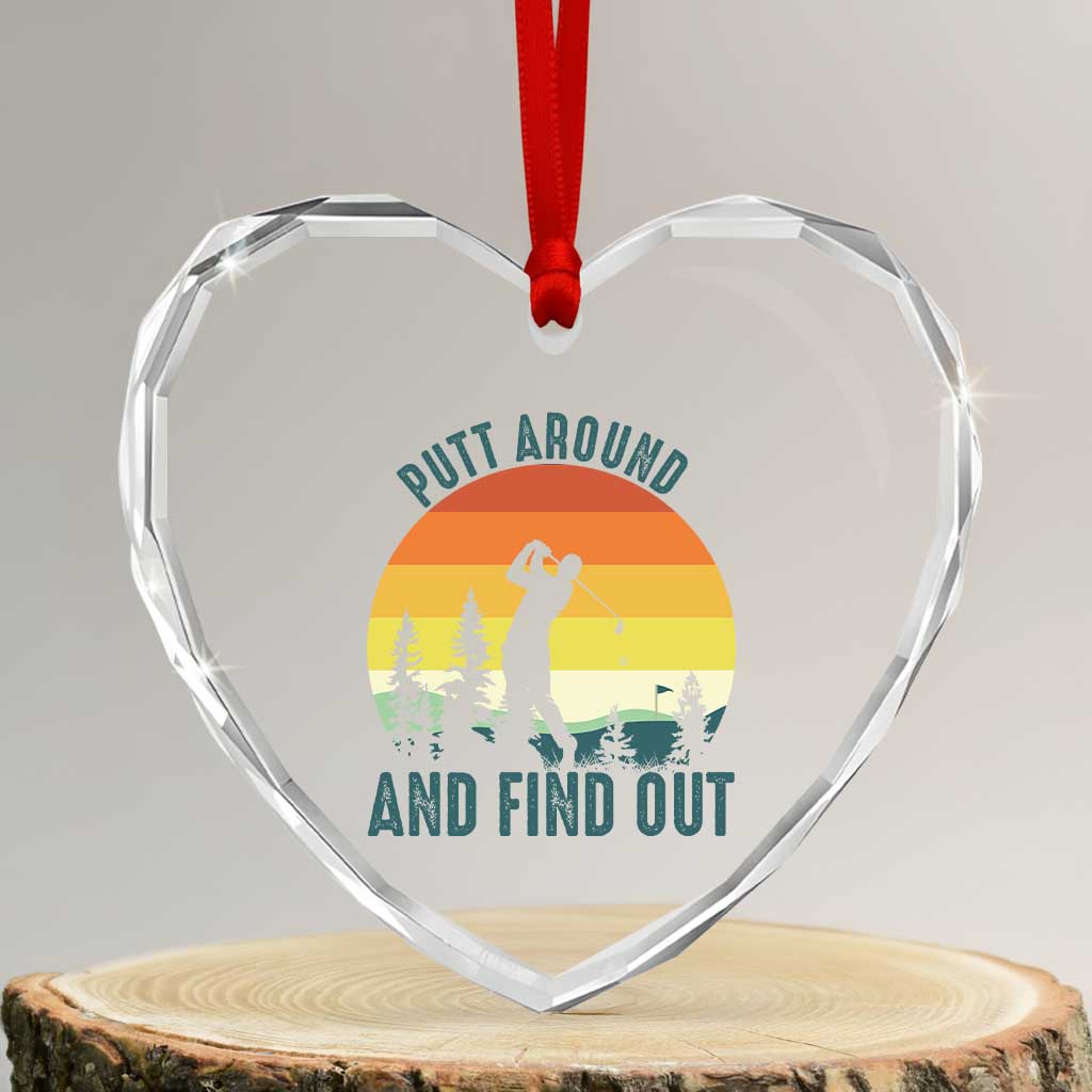 Putt Around And Find Out Heart Crystal Glass Ornament Funny Golf Player Gift TS12 Transparent Glass 3'' Heart Print Your Wear
