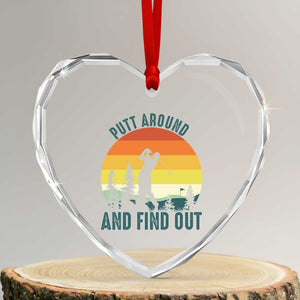 Putt Around And Find Out Heart Crystal Glass Ornament Funny Golf Player Gift TS12 Transparent Glass 3'' Heart Print Your Wear