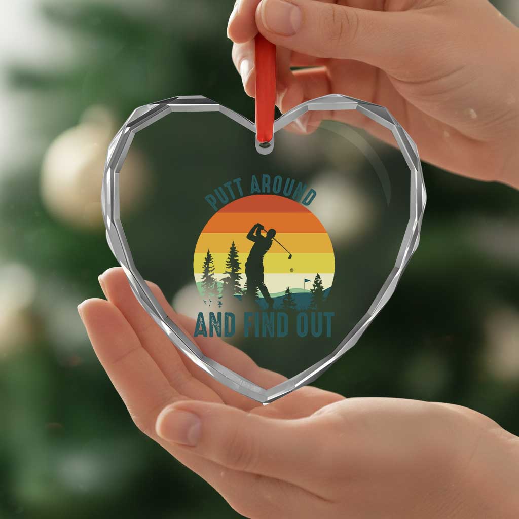 Putt Around And Find Out Heart Crystal Glass Ornament Funny Golf Player Gift TS12 Print Your Wear