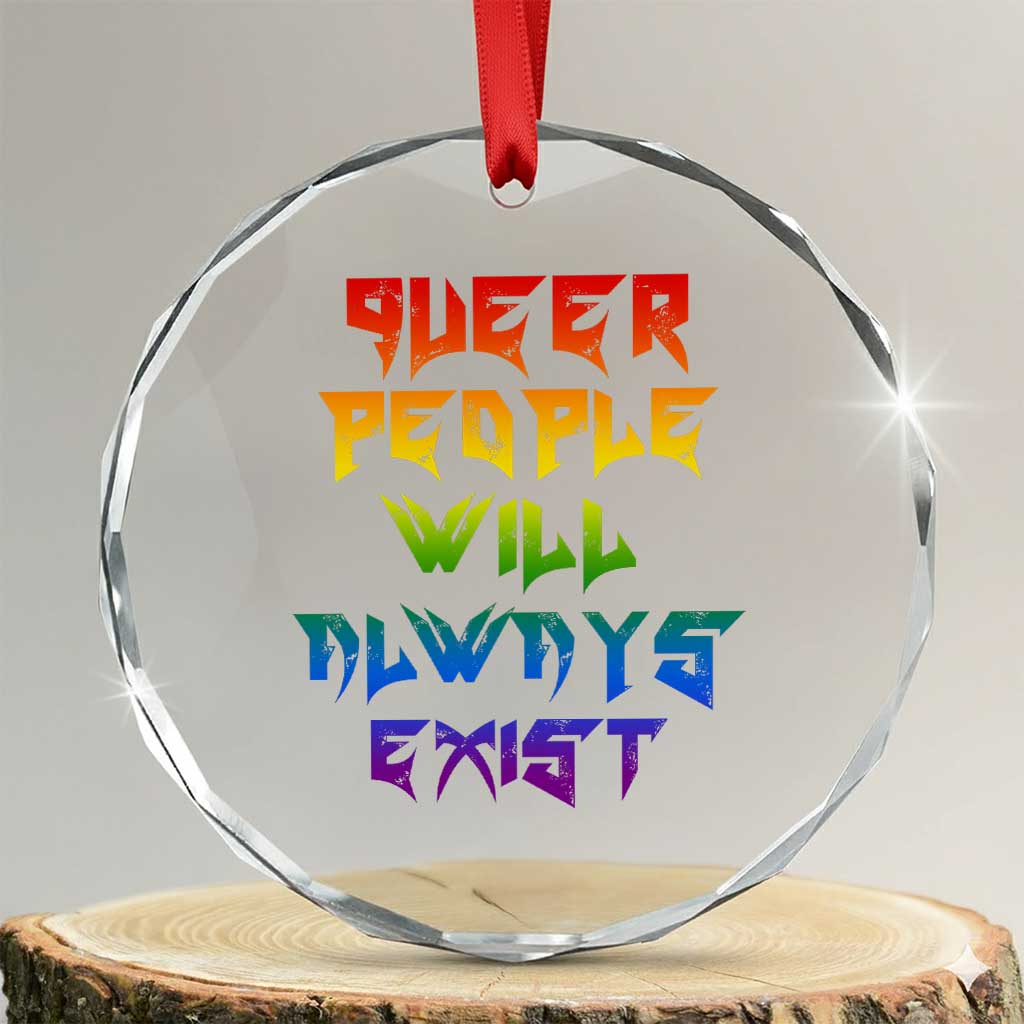 Queer Pride Crystal Glass Ornament Queer People Will Always Exist LGBTQIA Gay Ally TS10 Transparent Glass 3'' Circle Print Your Wear