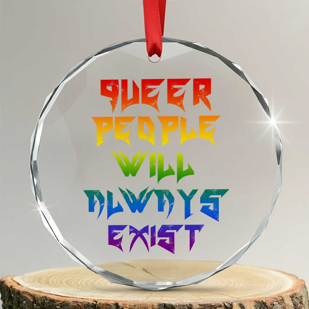Queer Pride Crystal Glass Ornament Queer People Will Always Exist LGBTQIA Gay Ally TS10 Transparent Glass 3'' Circle Print Your Wear