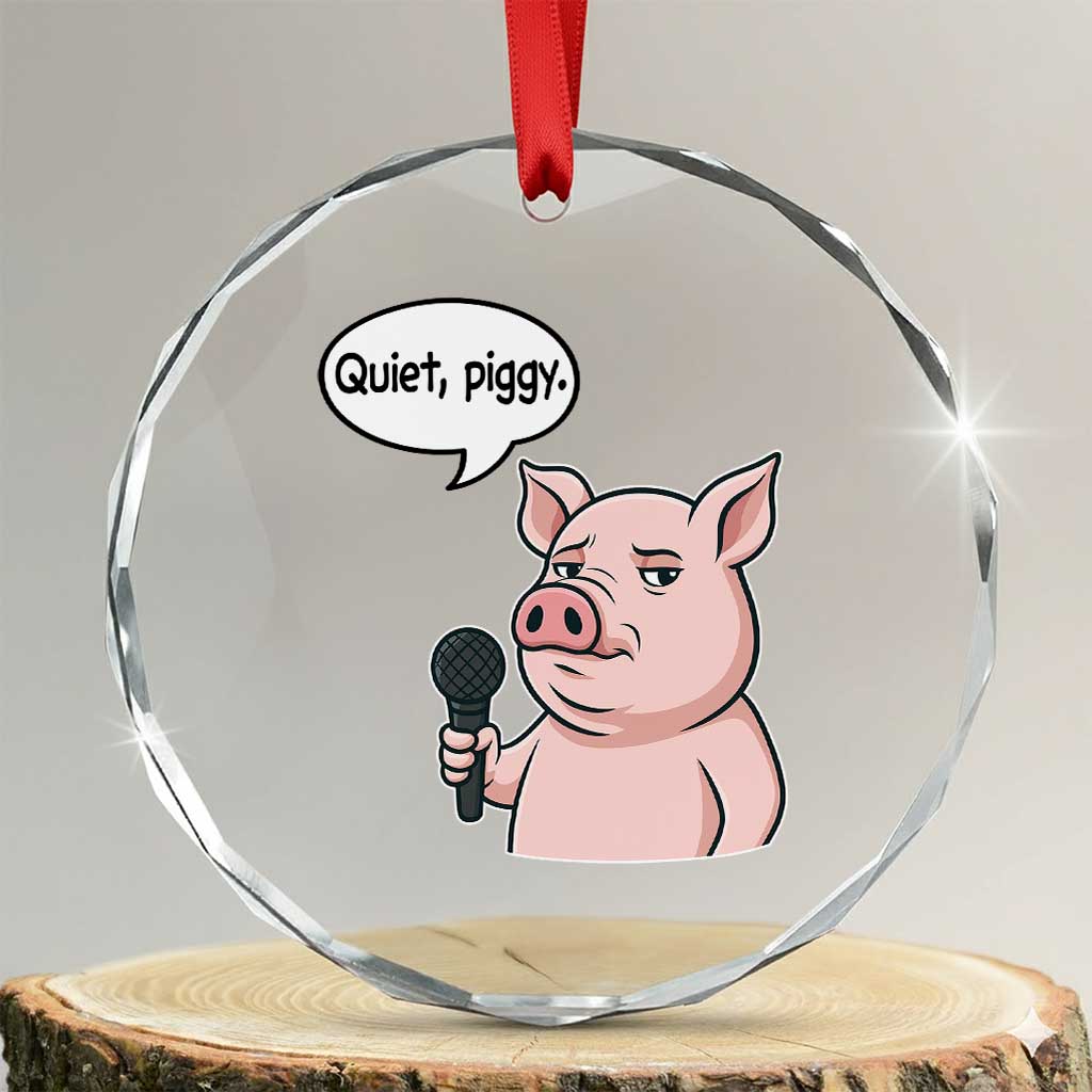 Quiet Piggy Funny Sarcastic Pig Crystal Glass Ornament Political Satire Humor Free Speech TS02 Transparent Glass 3'' Circle Print Your Wear