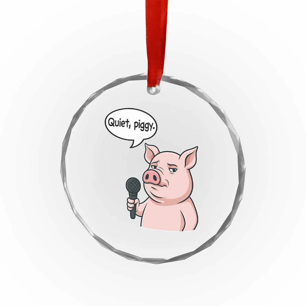 Quiet Piggy Funny Sarcastic Pig Crystal Glass Ornament Political Satire Humor Free Speech TS02 Print Your Wear