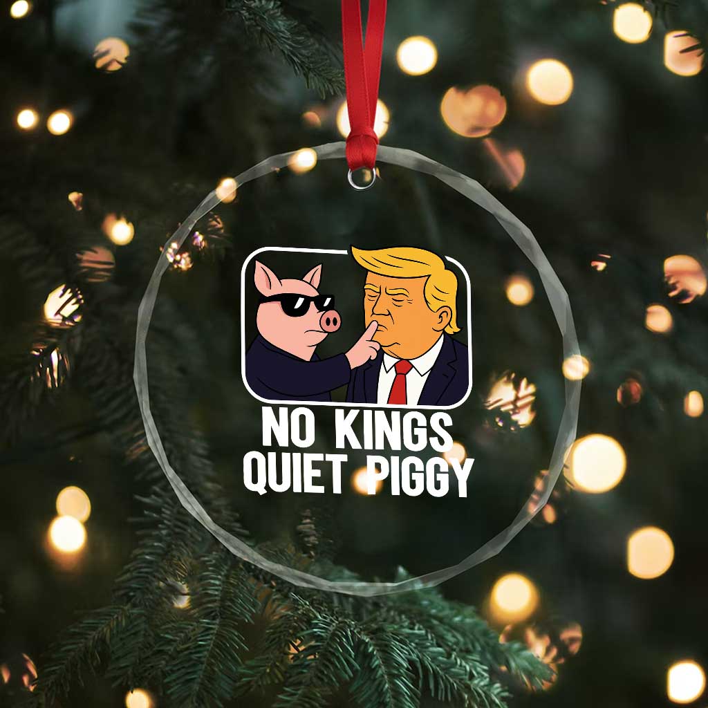 Quiet Piggy No Kings Crystal Glass Ornament Funny Anti Trump Political Meme TS14 Print Your Wear