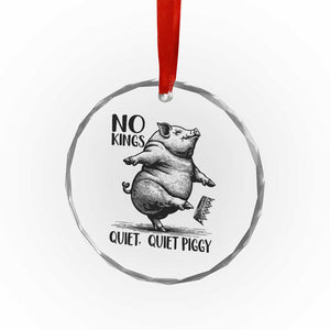 Quiet Piggy No Kings Crystal Glass Ornament Funny Sarcastic Political TS14 Print Your Wear