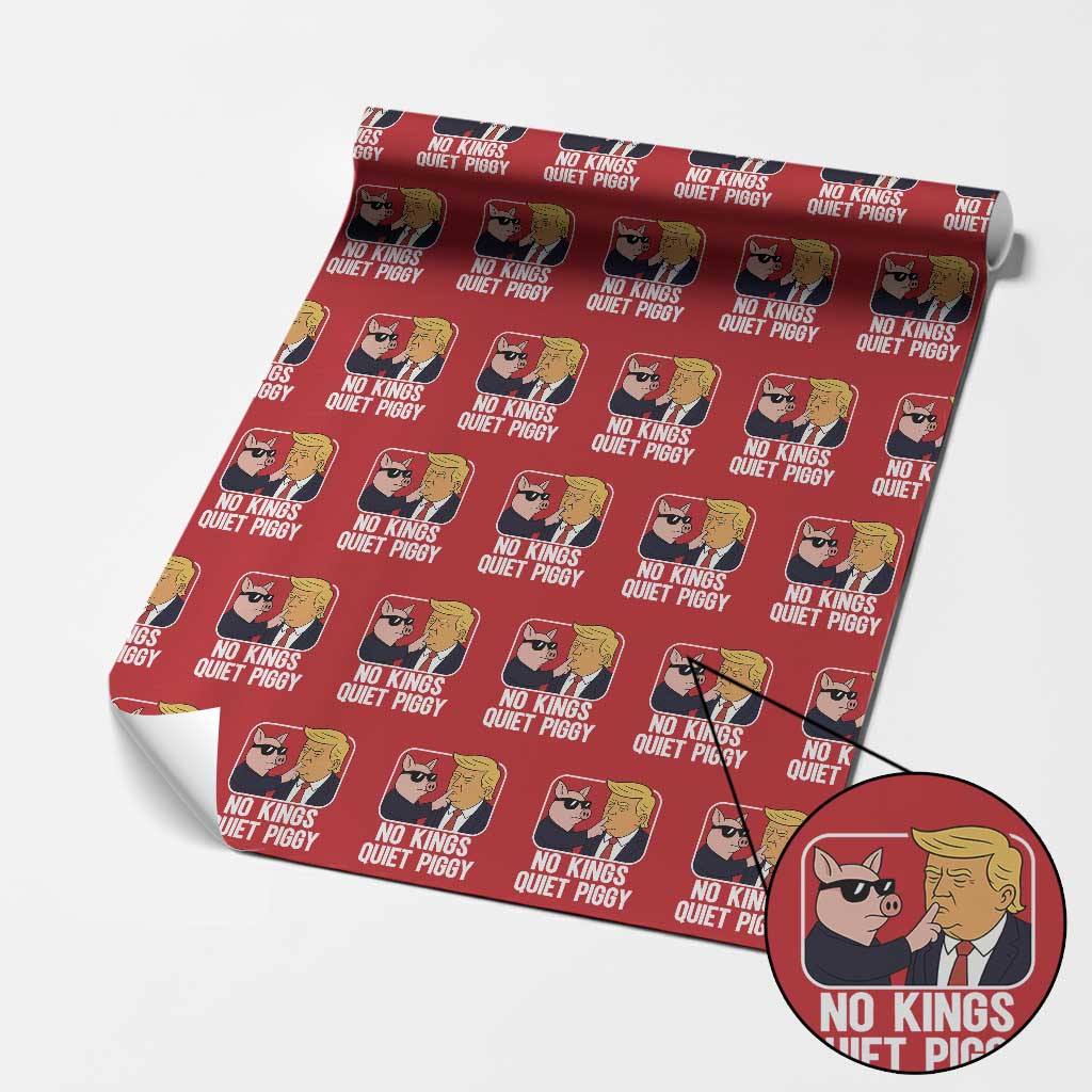 Quiet Piggy No Kings Wrapping Paper Roll Funny Anti Trump Political Meme TS14 Red Print Your Wear