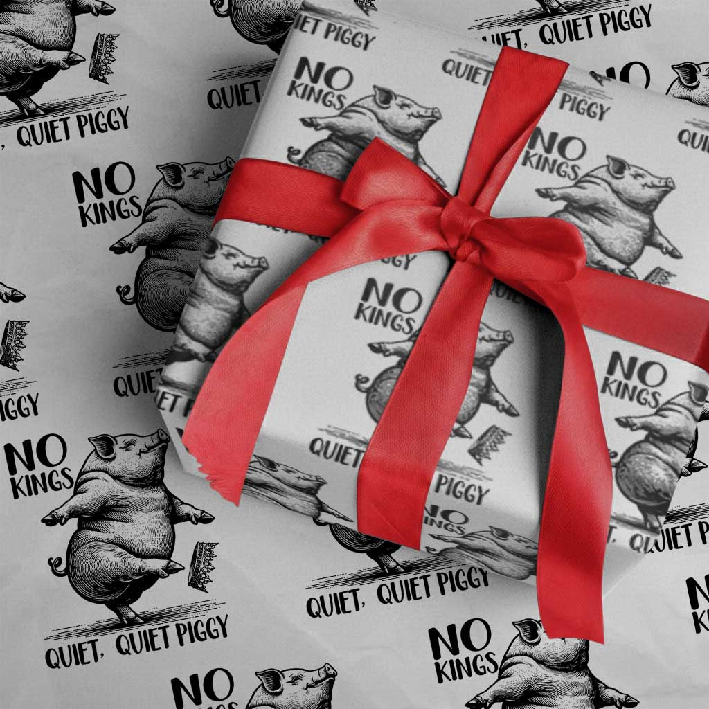 Quiet Piggy No Kings Wrapping Paper Roll Funny Sarcastic Political TS14 White Print Your Wear