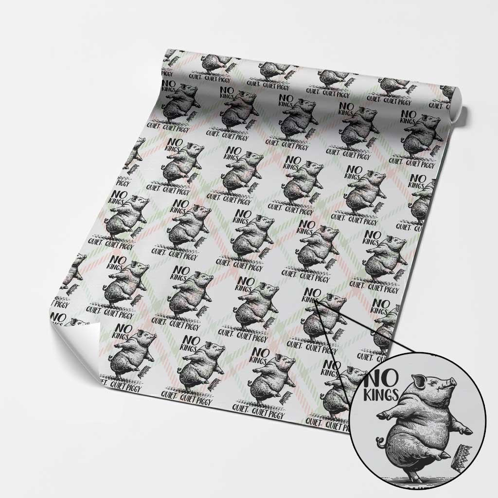 Quiet Piggy No Kings Wrapping Paper Roll Funny Sarcastic Political TS14 Christmas Plaid Print Your Wear