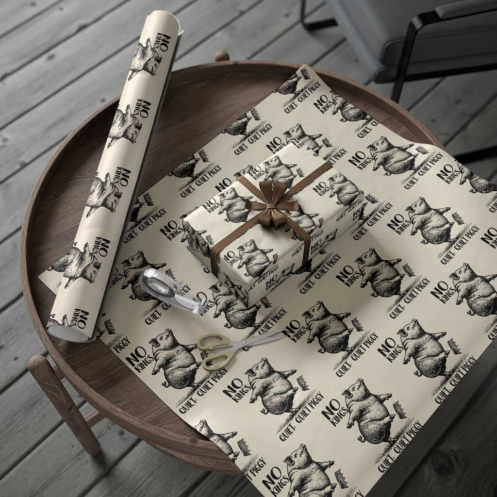 Quiet Piggy No Kings Wrapping Paper Roll Funny Sarcastic Political TS14 Beige Print Your Wear