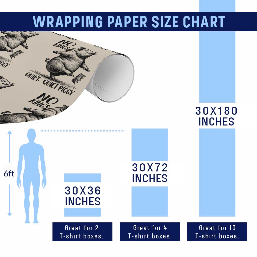 Quiet Piggy No Kings Wrapping Paper Roll Funny Sarcastic Political TS14 Print Your Wear
