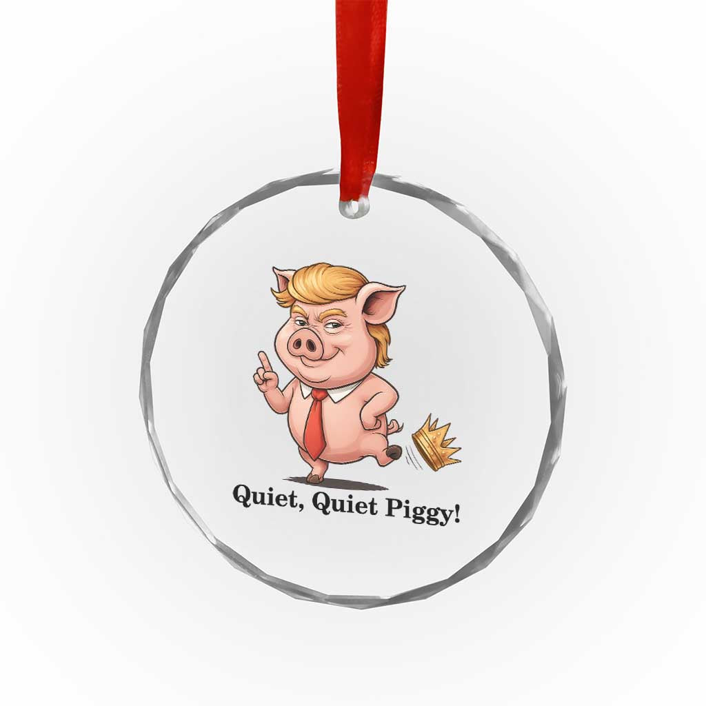Quiet Quiet Piggy Crystal Glass Ornament Funny No Kings Pig Political - Print Your Wear