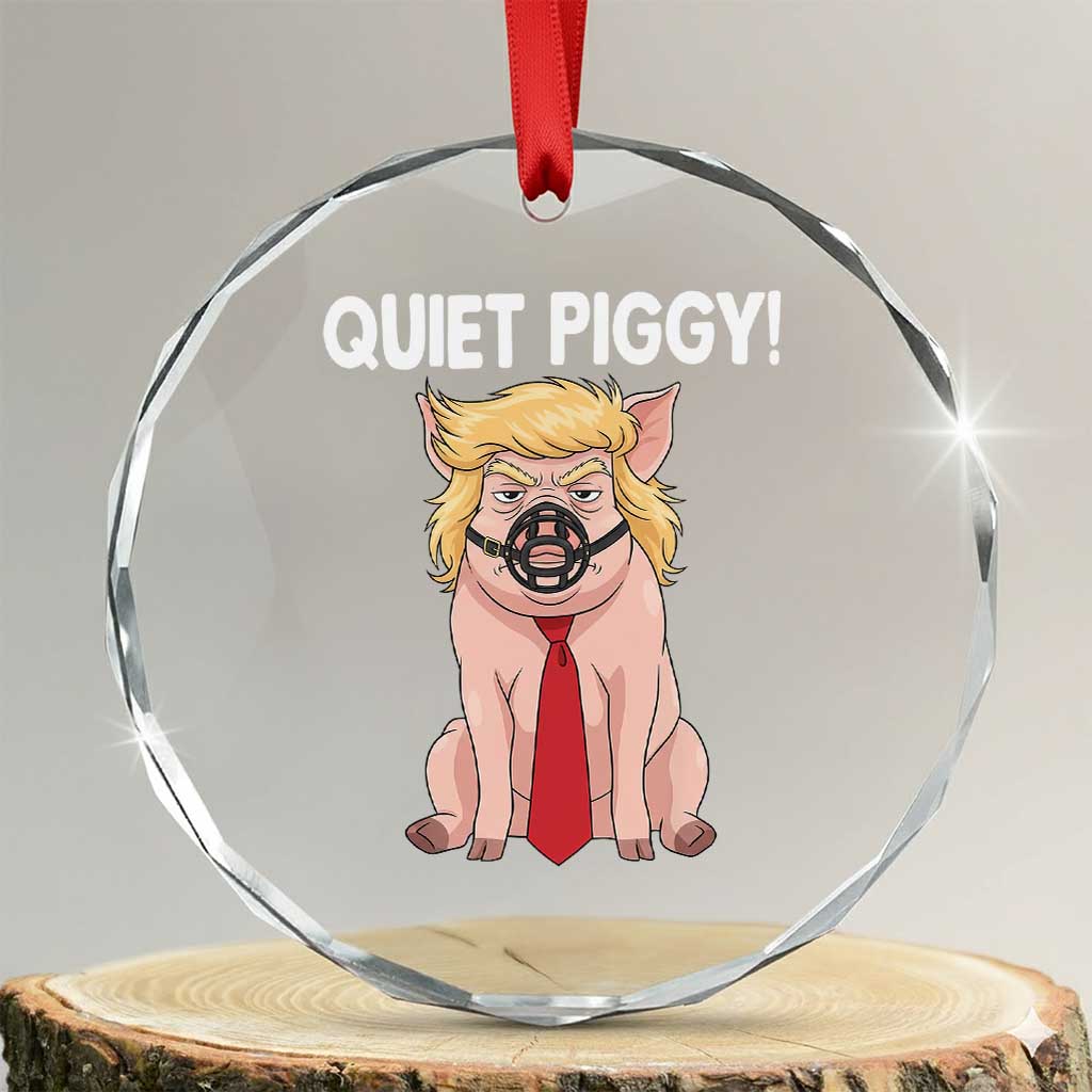 Quiet Quiet Piggy Crystal Glass Ornament Funny Sarcastic Political Anti Authoritarian - Print Your Wear