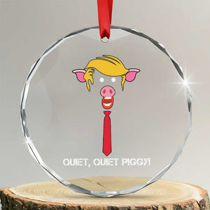 Quiet Quiet Piggy Meme Crystal Glass Ornament Anti Authoritarian Political Gag Gift TS12 Transparent Glass 3'' Circle Print Your Wear