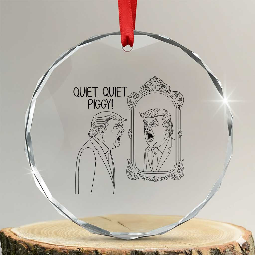 Quiet Quiet Piggy Trump Mirror Crystal Glass Ornament Sarcastic Pig Political Satire Parody TS02 Transparent Glass 3'' Circle Print Your Wear