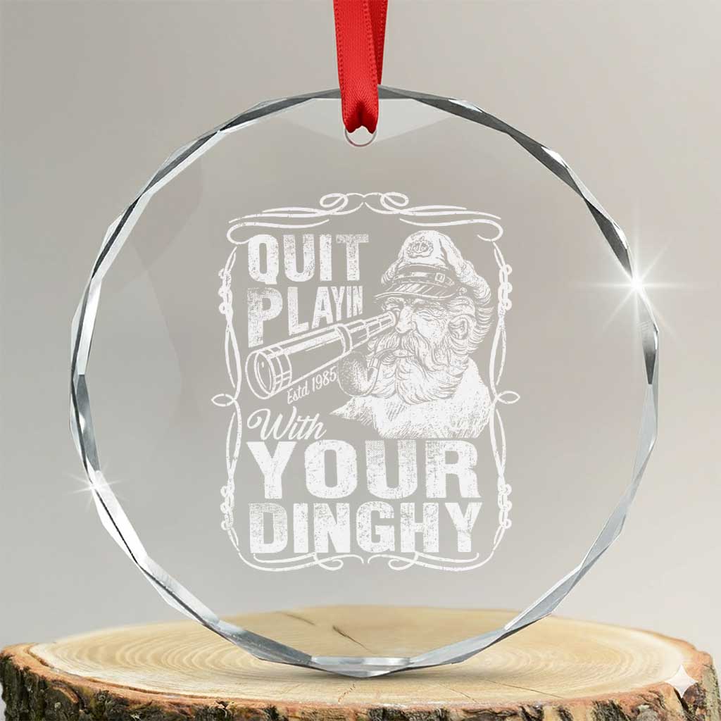 Quit Playin With Your Dinghy Crystal Glass Ornament Funny Pontoon Boat Captain TS11 Transparent Glass 3'' Circle Print Your Wear