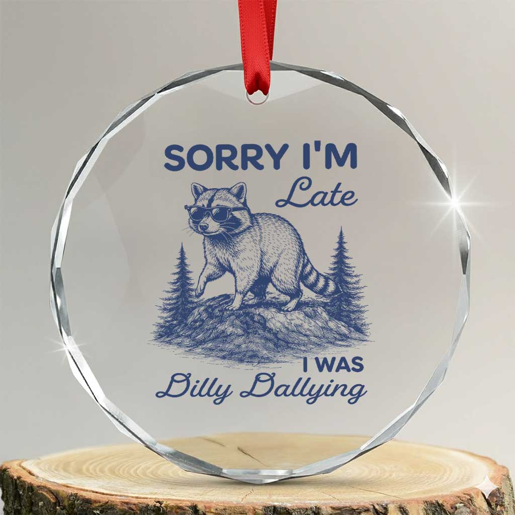 Raccoon Dilly Dallying Crystal Glass Ornament Funny Sorry Im Late Silly Animal TS10 Transparent Glass 3'' Circle Print Your Wear