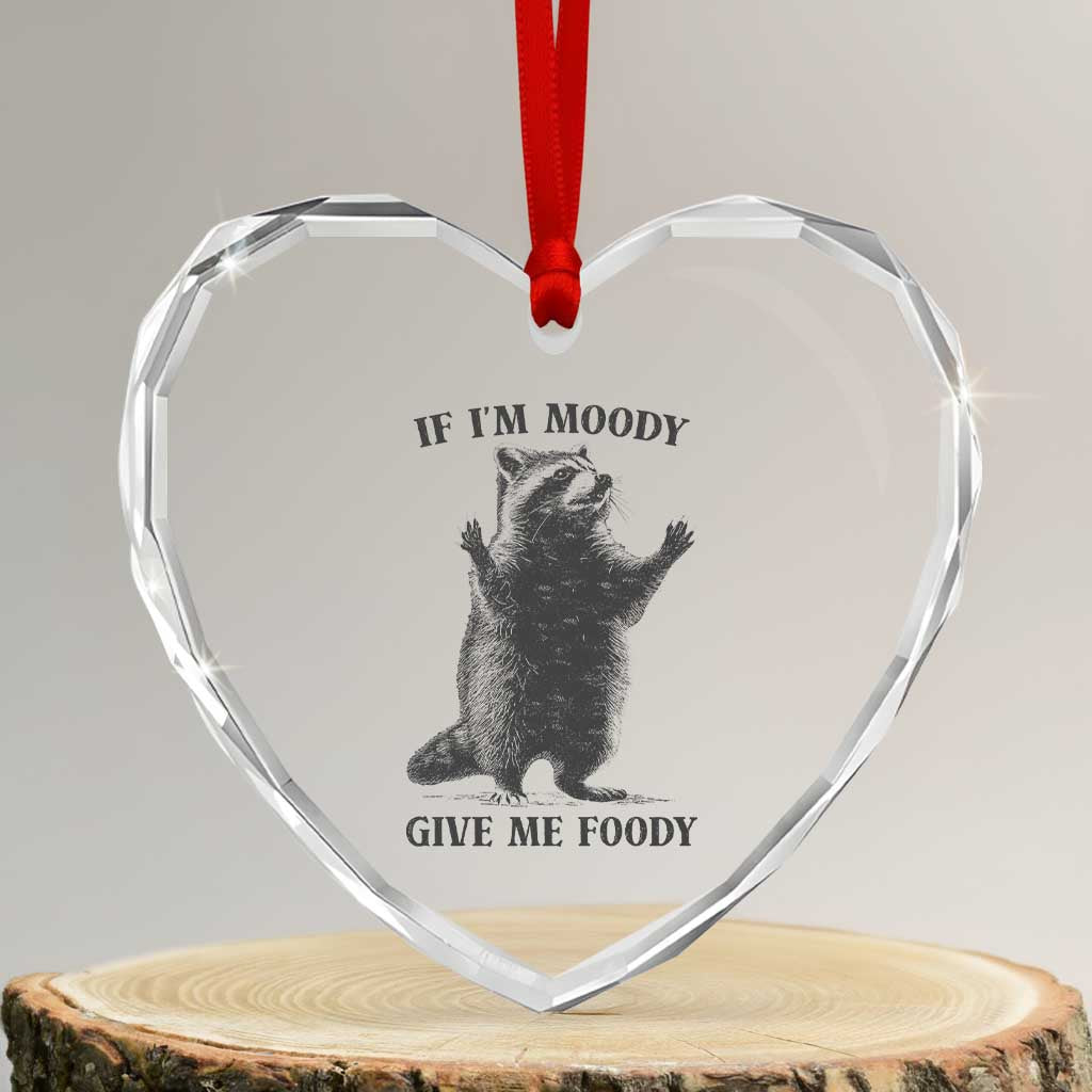 Raccoon Meme Heart Crystal Glass Ornament If I'm Moody Give Me Foody Feral Gag Gift TS10 Transparent Glass 3'' Heart Print Your Wear