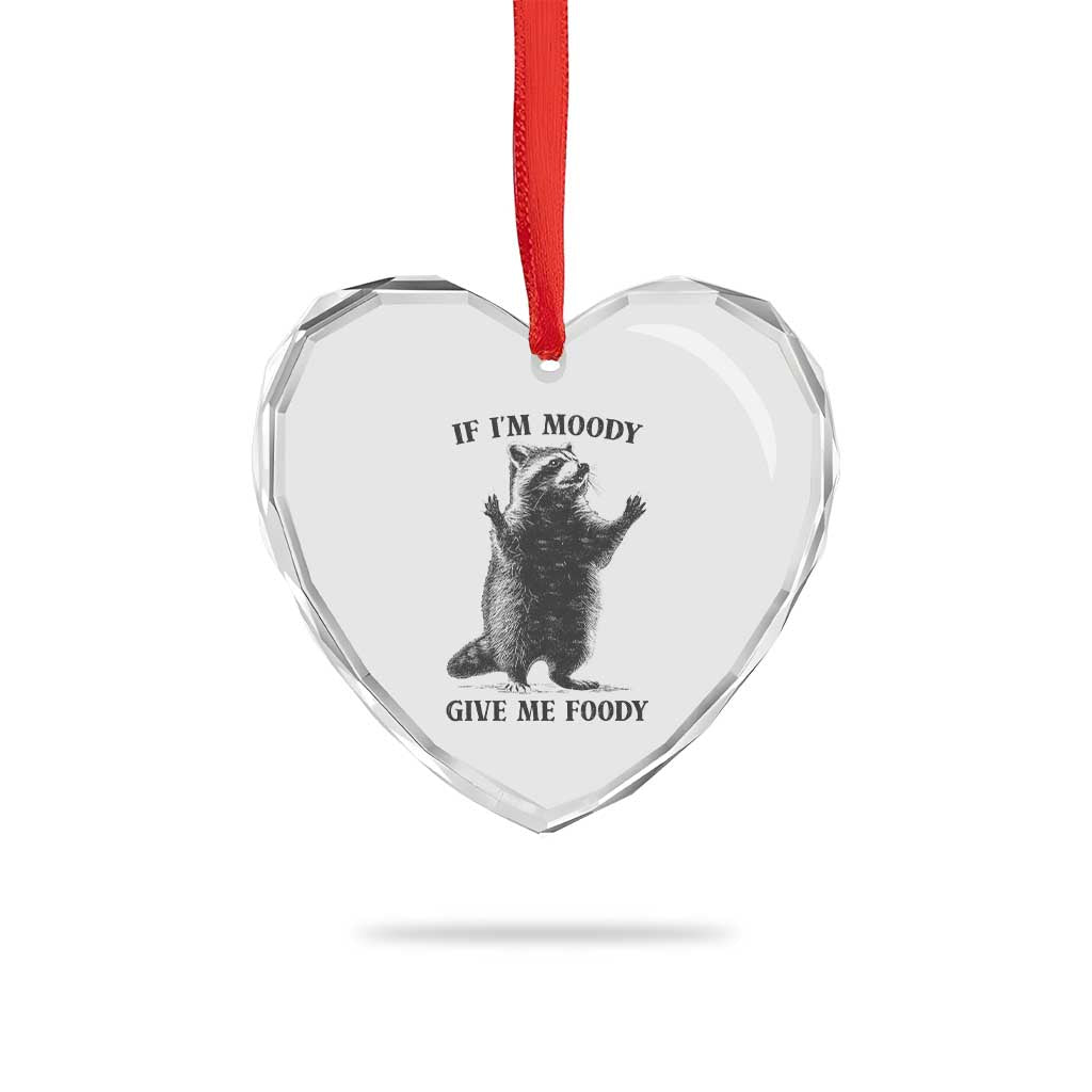 Raccoon Meme Heart Crystal Glass Ornament If I'm Moody Give Me Foody Feral Gag Gift TS10 Print Your Wear