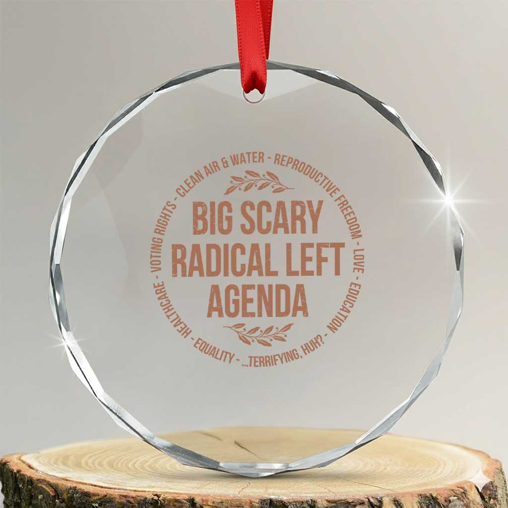 Radical Left Agenda Political Crystal Glass Ornament Equality Justice Climate Rights Liberal Satire TS10 Transparent Glass 3'' Circle Print Your Wear