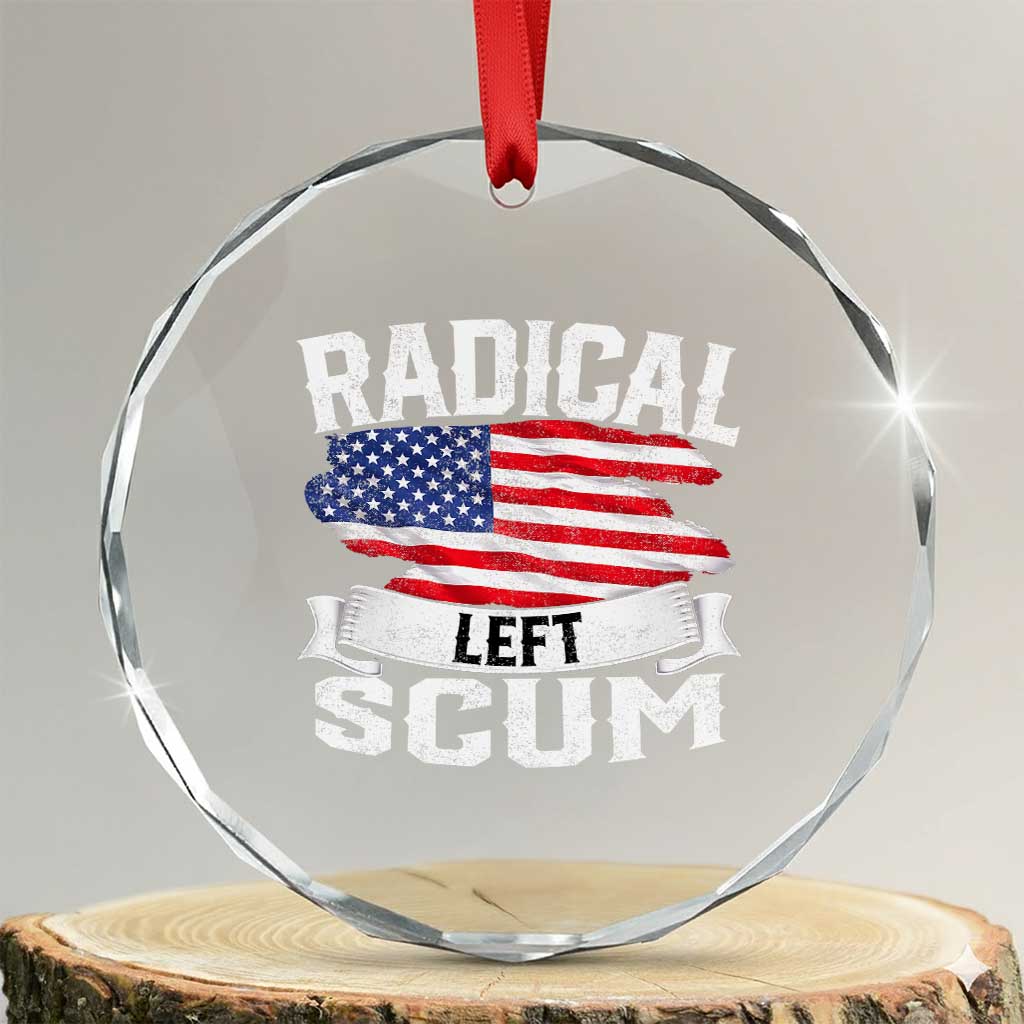 Radical Left Scum Crystal Glass Ornament Funny Political Quote American Flag TS14 Transparent Glass 3'' Circle Print Your Wear