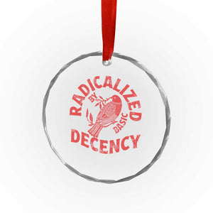 Radicalized By Basic Decency Crystal Glass Ornament Feminist Activist TS11 Print Your Wear