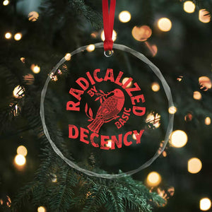 Radicalized By Basic Decency Crystal Glass Ornament Feminist Activist TS11 Print Your Wear