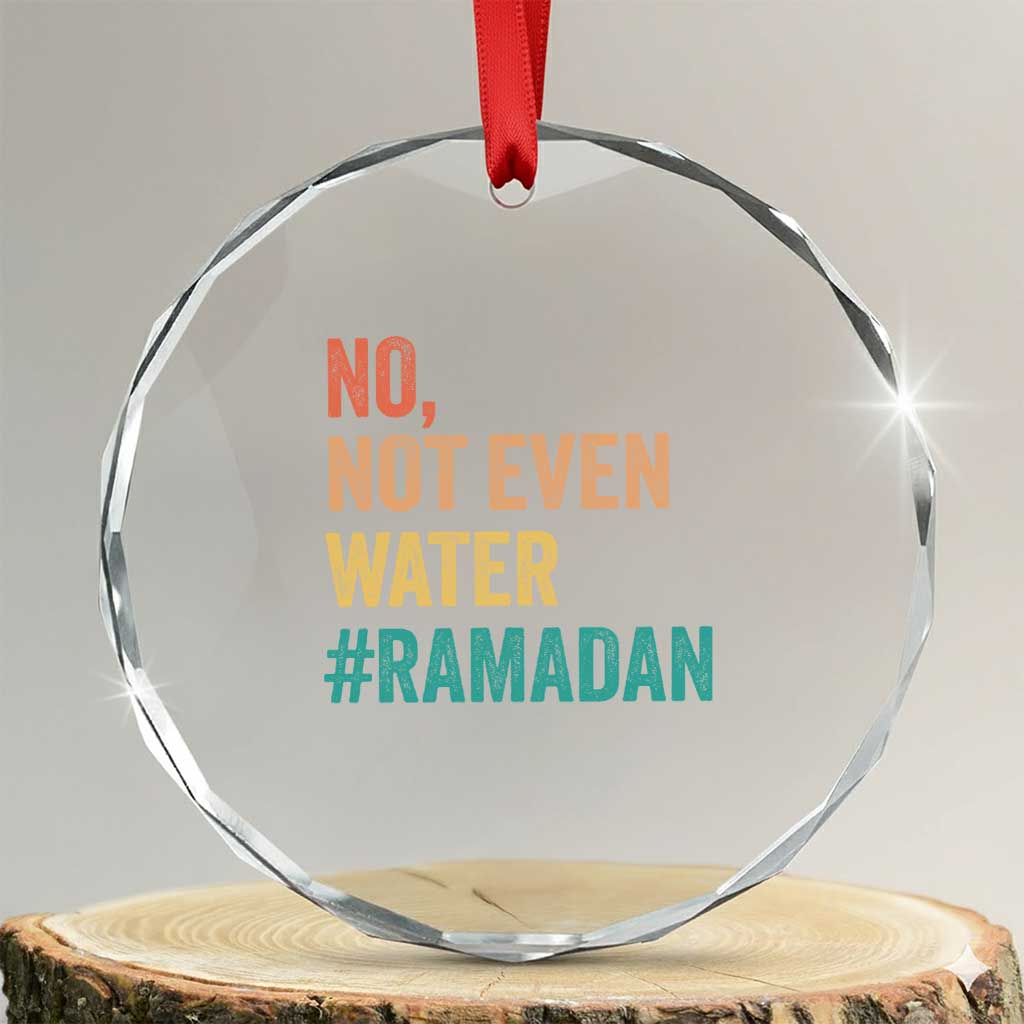 Ramadan Kareem Mubarak Crystal Glass Ornament No Not Even Water Ramadan TS02 Transparent Glass 3'' Circle Print Your Wear