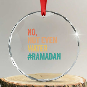 Ramadan Kareem Mubarak Crystal Glass Ornament No Not Even Water Ramadan TS02 Transparent Glass 3'' Circle Print Your Wear