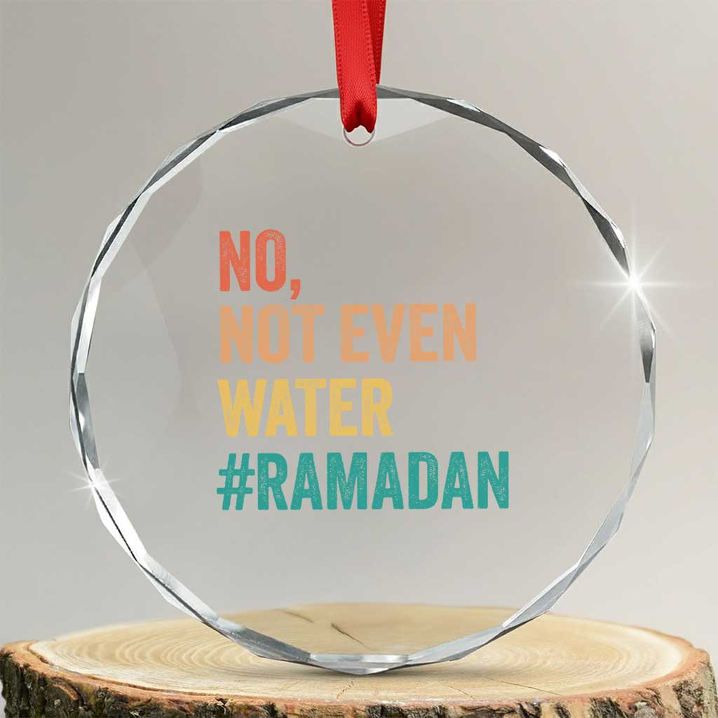 Ramadan Kareem Mubarak Crystal Glass Ornament No Not Even Water Ramadan TS02 Transparent Glass 3'' Circle Print Your Wear