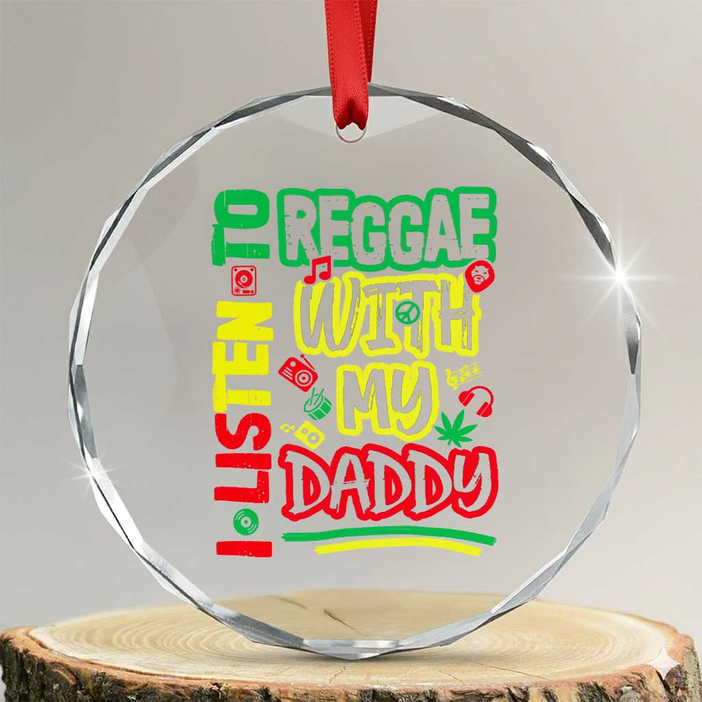 Rasta Baby Crystal Glass Ornament I Listen to Reggae with My Daddy TS10 Transparent Glass 3'' Circle Print Your Wear
