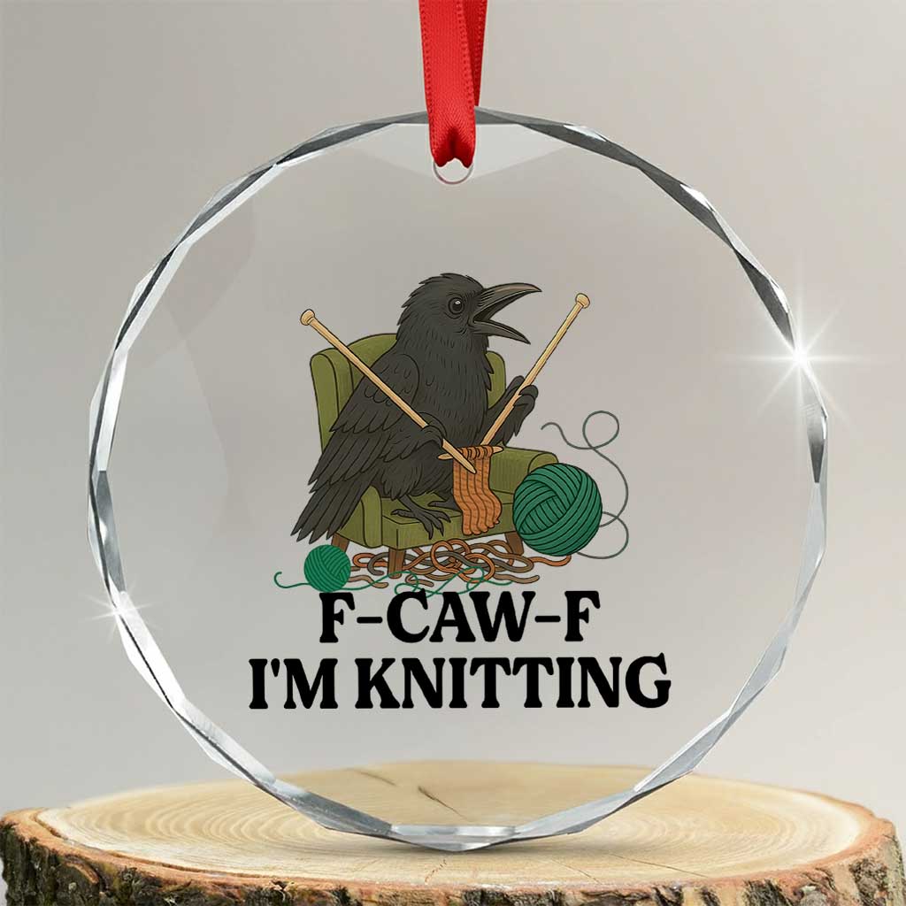Raven F Caw F I Am Knitting Crystal Glass Ornament Funny Knitter Gift TS12 Transparent Glass 3'' Circle Print Your Wear