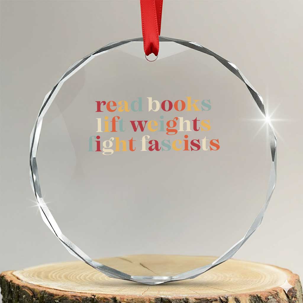 Read Books Lift Weights Fight Fascists Crystal Glass Ornament TS11 Transparent Glass 3'' Circle Print Your Wear