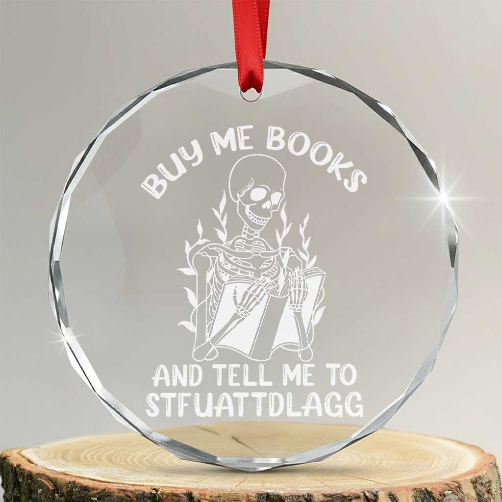 Reading Skeleton Crystal Glass Ornament Buy Me Books And Tell Me To STFUATTDLAGG Funny Smut Reader TS02 Transparent Glass 3'' Circle Print Your Wear
