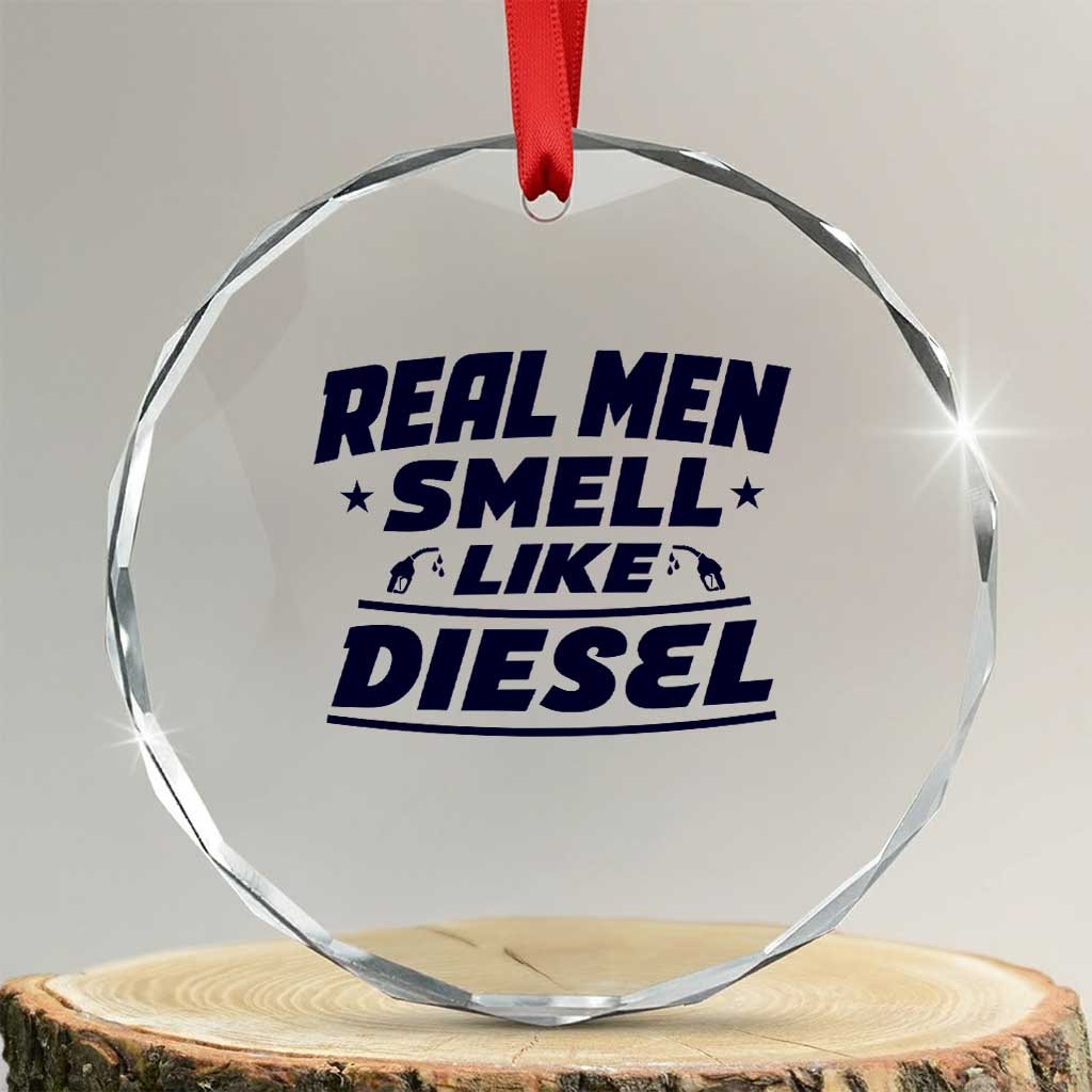 Real Men Smell Like Diesel Truck Mechanic Humor Crystal Glass Ornament TS10 Transparent Glass 3'' Circle Print Your Wear