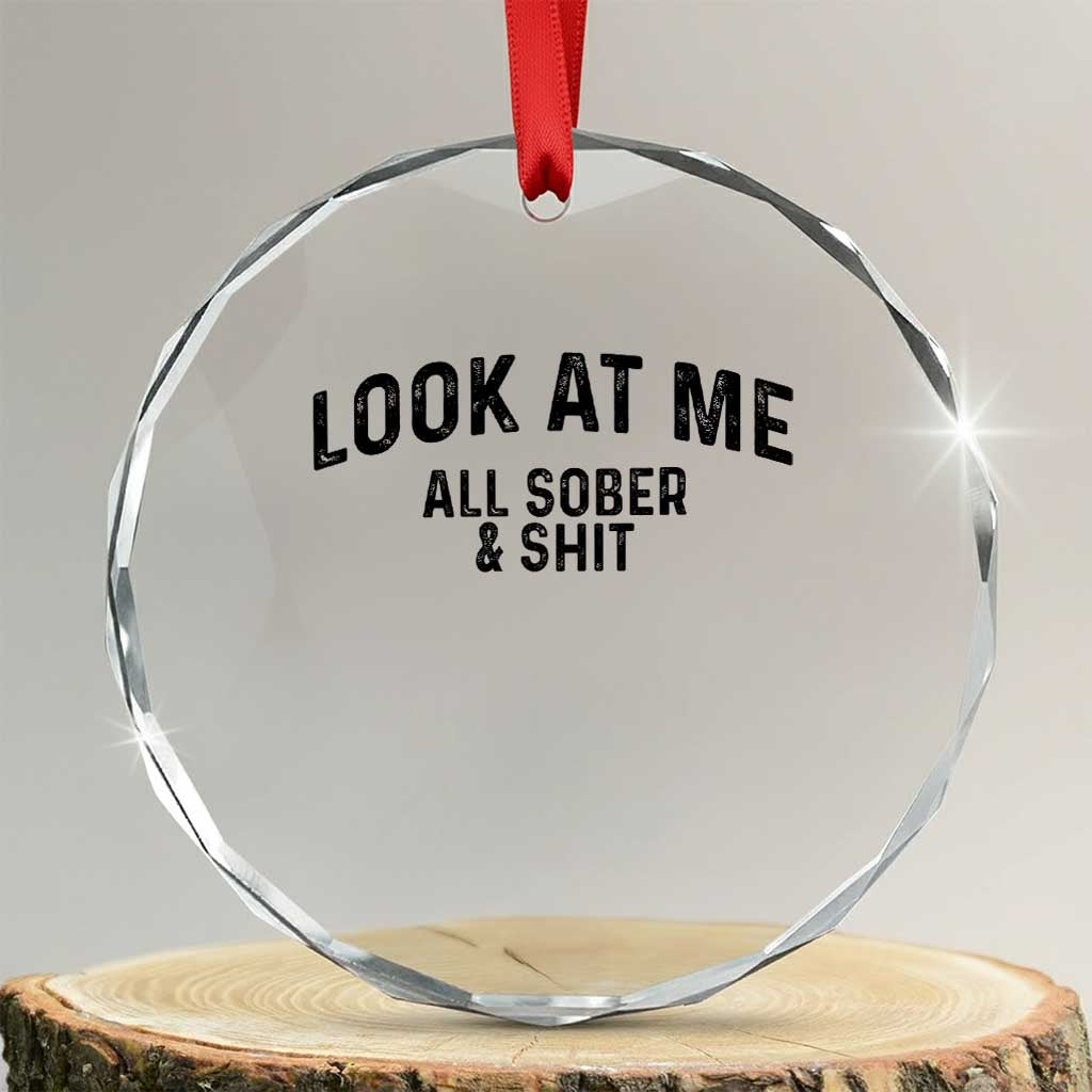 Recovery Sobriety Crystal Glass Ornament Look At Me All Sober And Shit Funny Addiction Recovery Gifts TS10 Transparent Glass 3'' Circle Print Your Wear