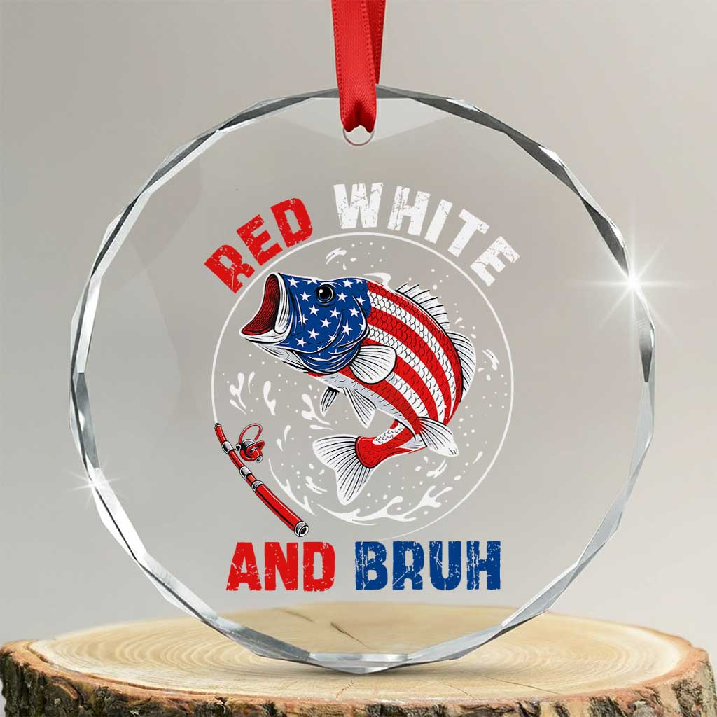 Red White And Bruh Fishing Crystal Glass Ornament Funny Patriotic Bass 4th Of July American Flag - Print Your Wear