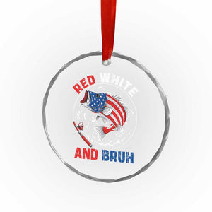 Red White And Bruh Fishing Crystal Glass Ornament Funny Patriotic Bass 4th Of July American Flag TS02 Print Your Wear