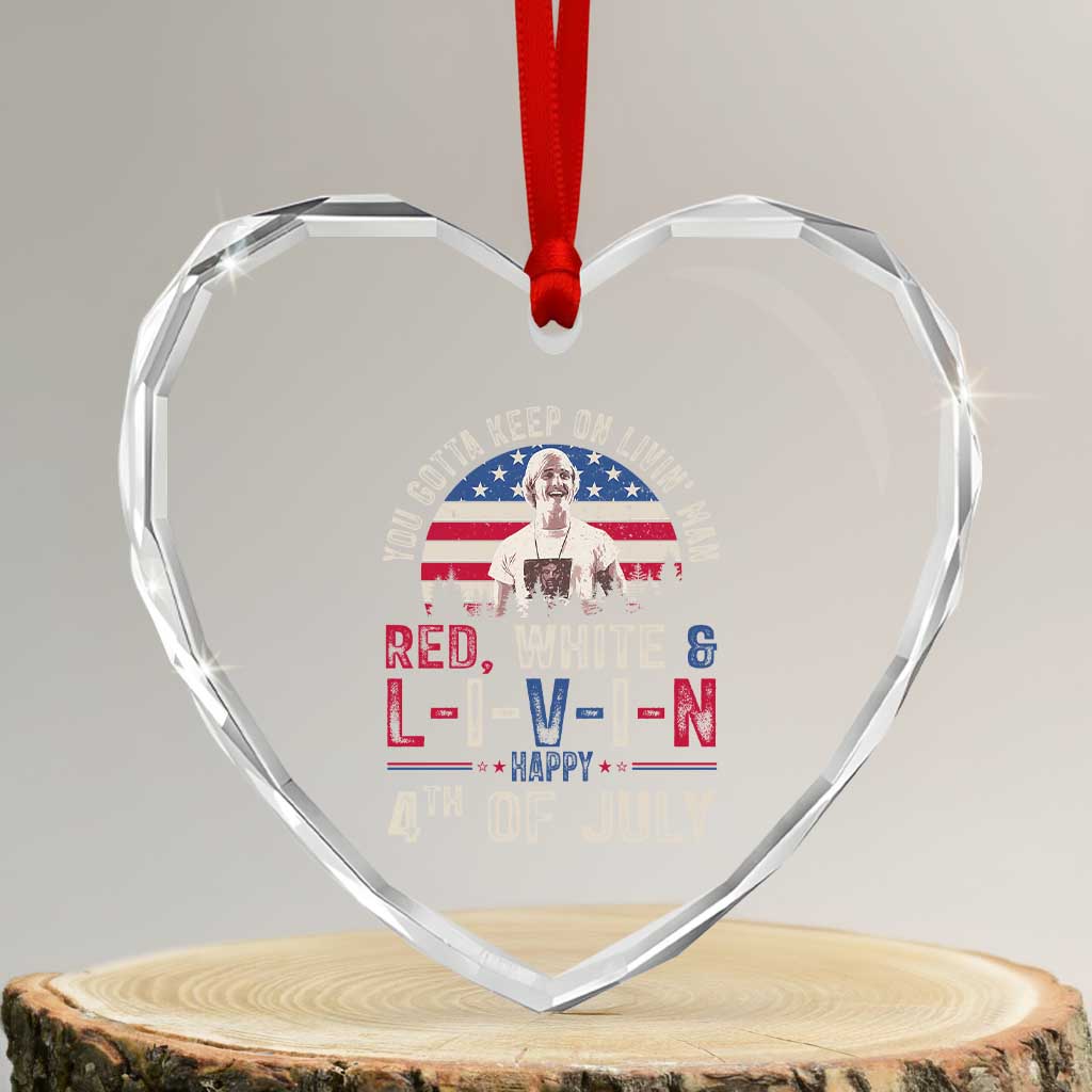 Red White and Livin Happy 4th of July Patriotic Heart Crystal Glass Ornament Funny Retro Movie Quote You Gotta Keep On Living Man