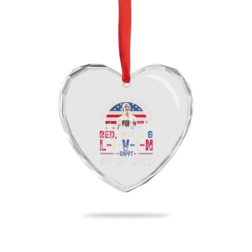 Red White and Livin Happy 4th of July Patriotic Heart Crystal Glass Ornament Funny Retro Movie Quote You Gotta Keep On Living Man