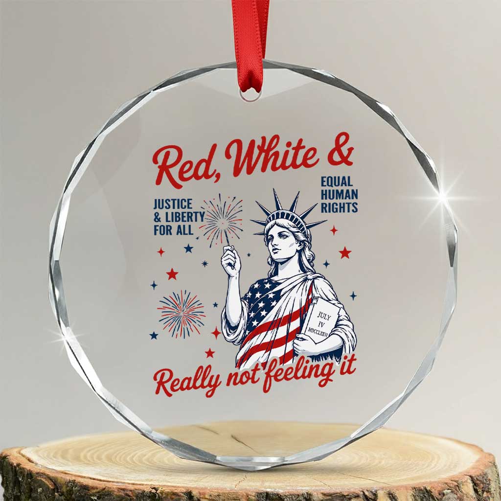 Red White and Not Really Feeling It Crystal Glass Ornament 4th of July Feminist Statue Of Liberty TS11 Transparent Glass 3'' Circle Print Your Wear