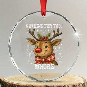 Reindeer Christmas Meme Crystal Glass Ornament Nothing For You Whore TS14 Transparent Glass 3'' Circle Print Your Wear