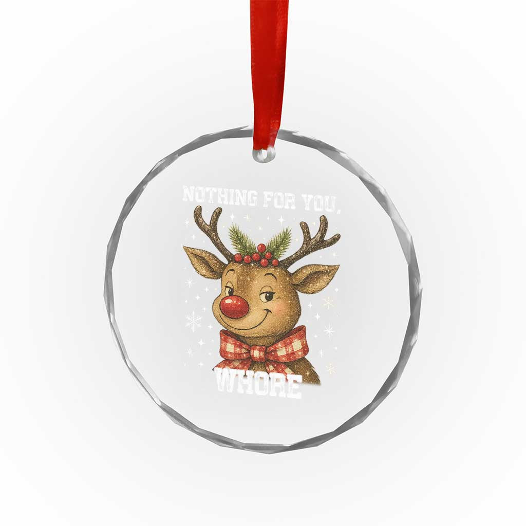Reindeer Christmas Meme Crystal Glass Ornament Nothing For You Whore TS14 Print Your Wear