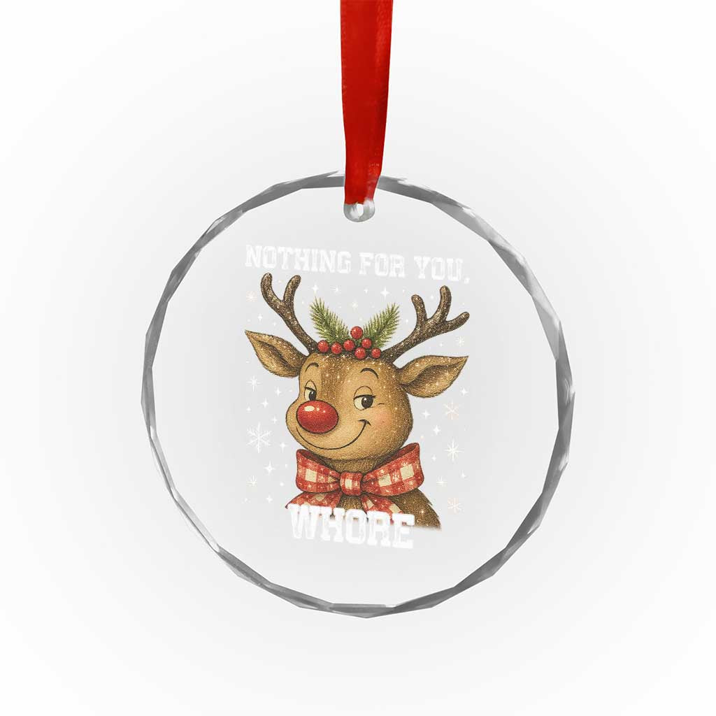 Reindeer Christmas Meme Crystal Glass Ornament Nothing For You Whore TS14 Print Your Wear